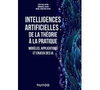 Intelligences artificielles : de la théorie à la pratique: Modèles, applications et enjeux des IA