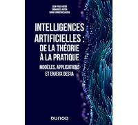 Intelligences artificielles : de la théorie à la pratique: Modèles, applications et enjeux des IA