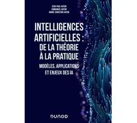 Intelligences artificielles : de la théorie à la pratique Modèles, applications et enjeux des IA - Jean-Paul Haton - Dunod - broché - Manuel