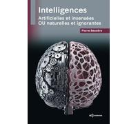 Intelligences - Artificielles Et Insensées Ou Naturelles Et Ignorantes