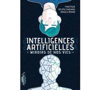 Intelligences Artificielles - Miroirs De Nos Vies