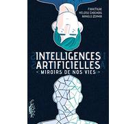 Intelligences Artificielles - Miroirs De Nos Vies