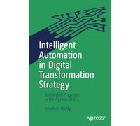 Intelligent Automation in Digital Transformation Strategy: Building Ia Programs in the Agentic Ai Era