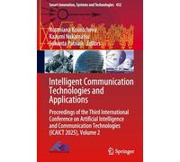 Intelligent Communication Technologies and Applications: Proceedings of the Third International Conference on Artificial Intelligence and Communication Technologies-icaict 2025 (2)