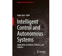 Intelligent Control and Autonomous Systems: Applications in Vehicles, Robotics, and Logistics