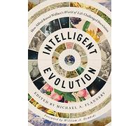 Intelligent Evolution: How Alfred Russel Wallace's World of Life Challenged Darwinism