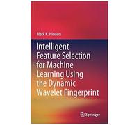 Intelligent Feature Selection For Machine Learning Using The Dynamic Wavelet Fingerprint