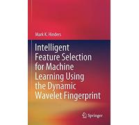 Intelligent Feature Selection For Machine Learning Using The Dynamic Wavelet Fingerprint