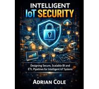 INTELLIGENT IOT SECURITY: Designing Secure, Scalable BI and ETL Pipelines for Intelligent IoT Systems