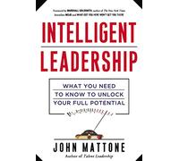 Intelligent Leadership: What You Need to Know to Unlock Your Full Potential