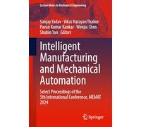 Intelligent Manufacturing and Mechanical Automation: Select Proceedings of the 5th International Conference, MEMAT 2024