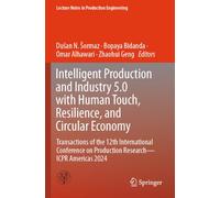 Intelligent Production and Industry 5.0 with Human Touch, Resilience, and Circular Economy: Transactions of the 12th International Conference on Production Research - ICPR Americas 2024