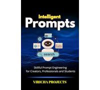 Intelligent Prompts: Skillful Prompt Engineering for Creators, Professionals and Students