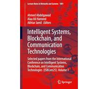 Intelligent Systems, Blockchain, and Communication Technologies: Selected papers from the International Conference on Intelligent Systems, Blockchain, ... Technologies (ISBCom25). Volume 1