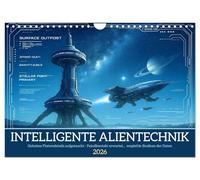 Intelligente Alientechnik (Wandkalender 2026 DIN A4 quer), CALVENDO Monatskalender: Geheime Einblicke, fantastische Technik - ein Kalender voller ... Alien-Entdeckungen für Science-Fiction-Fans!