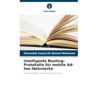 Intelligente Routing-Protokolle für mobile Ad-hoc-Netzwerke: Konzept, Design, Umsetzung und Analyse
