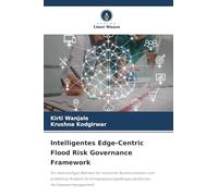 Intelligentes Edge-Centric Flood Risk Governance Framework: Ein mehrstufiger Rahmen für resiliente Kommunikation und prädiktive Analytik für klimaanpassungsfähiges ländliches Hochwassermanagement