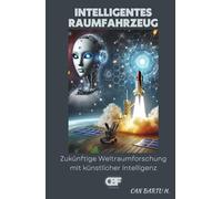 Intelligentes Raumfahrzeug: Zukünftige Weltraumforschung mit künstlicher Intelligenz