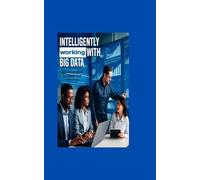 INTELLIGENTLY WORKING WITH BIG DATA: An Introduction to Spark and Hadoop