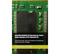 INTELLIGENZA ARTIFICIALE 10X Come Usarla per Lavorare Meglio, Guadagnare di Più e Risparmiare Ore: Guida Pratica 2026-2030 per Principianti e Professionisti Prompt, Strumenti, Strategie