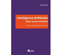 Intelligenza Artificiale. Dati e prassi aziendale. Come coniugare diritti e business