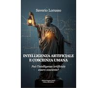Intelligenza artificiale e coscienza umana. Può l'intelligenza artificiale essere cosciente?