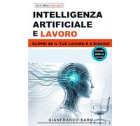 Intelligenza Artificiale e Lavoro: Contesto. Scenario. Futuro. AI. Lavoro. Analisi Concreta di Chi Perderà Valore e Chi Resterà Indispensabile.