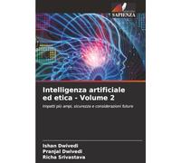 Intelligenza artificiale ed etica - Volume 2: Impatti più ampi, sicurezza e considerazioni future