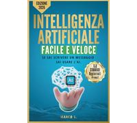 Intelligenza Artificiale Facile e Veloce: Come Usare ChatGPT e i Migliori Strumenti IA nel Lavoro e nella Vita Quotidiana Senza Esperienza, Senza ... Pronti da Copiare Subito. Edizione 2026