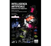 Intelligenza Artificiale generativa per progettisti. Metodi e strumenti per una pratica progettuale aumentata