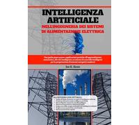 Intelligenza Artificiale Nell'ingegneria Dei Sistemi Di Alimentazione Elettrica: Una guida passo passo e applicazioni pratiche all'apprendimento ... per la progettazione di sistemi ener