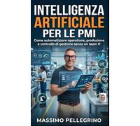 Intelligenza Artificiale per le PMI: Come Automatizzare Operations, Produzione e Controllo di Gestione Senza un Team IT