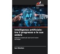 Intelligenza artificiale: tra il progresso e le sue ombre