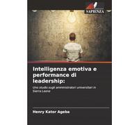 Intelligenza emotiva e performance di leadership:: Uno studio sugli amministratori universitari in Sierra Leone