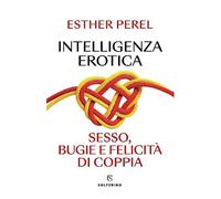 Intelligenza Erotica. Sesso, Bugie E Felicità Di Coppia