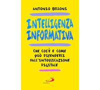 Intelligenza informativa. Che cos'è e come può difenderci dall'intossicazione digitale