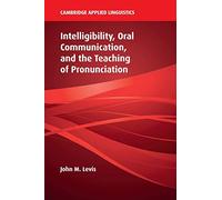 John M. Levis – Intelligibility, Oral Communication, and the Teaching of Pronunciation