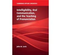 Intelligibility Oral Communication and the Teaching of Pronunciation by John M. Iowa State University Levis Inconnu (Auteur)