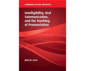 Intelligibility Oral Communication and the Teaching of Pronunciation by John M. Iowa State University Levis Inconnu (Auteur)