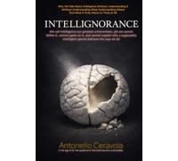 Intellignorance: Why we talk about intelligence without understanding it,without understanding what understanding meansand what it truly means to think at all.