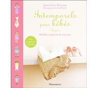 Intemporels pour bébés Modèles et patrons de 0 à 3 ans - Astrid Le Provost - Flammarion - relié - Guide