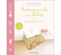 Intemporels pour bébés : Modèles et patrons de 0 à 3 ans de Le Provost. Astrid (2007) Relié