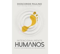Intencionalmente Humanos: El camino más sencillo hacia una vida extraordinaria.