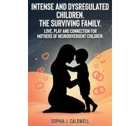INTENSE AND DYSREGULATED CHILDREN. THE SURVIVING FAMILY: LOVE, PLAY AND CONNECTION FOR MOTHERS OF NEURODIVERGENT CHILDREN