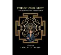Intense Work is Rest : Cultivating Devotion and Equanimity - Professor Vally PADAYACHEE - Professor Vally PADAYACHEE - ebook (ePub) - Livre