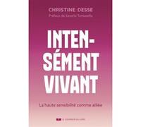 Intensément vivant - La haute sensibilité comme alliée Christine Desse (Auteur), Saverio Tomasella (Préface)