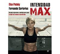 Intensidad Max: Un plan de ejercicios y nutrición para sacar lo mejor de ti misma en solo 90 días