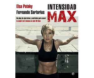Intensidad Max: Un plan de ejercicios y nutrición para sacar lo mejor de ti misma en solo 90 días