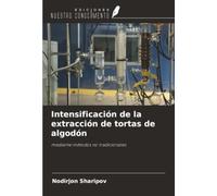 Intensificación de la extracción de tortas de algodón: mediante métodos no tradicionales