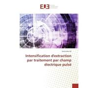 Intensification d'extraction par traitement par champ électrique pulsé - Samia Ben-Ali - Universitaires Europeennes - broché - Essai